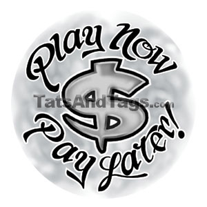 Play Now Pay Later Temporary Tattoo