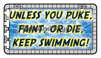 Unless You Puke, Faint, or Die, Keep Swimming